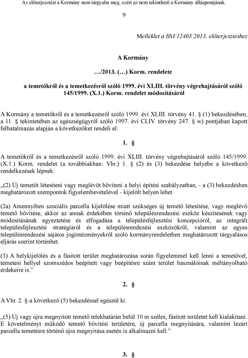 A temetőkről és a temetkezésről szóló 1999. évi XLIII. törvény végrehajtásáról szóló 145/1999. (X.1.) Korm. rendelet (a továbbiakban: Vhr.) 1.