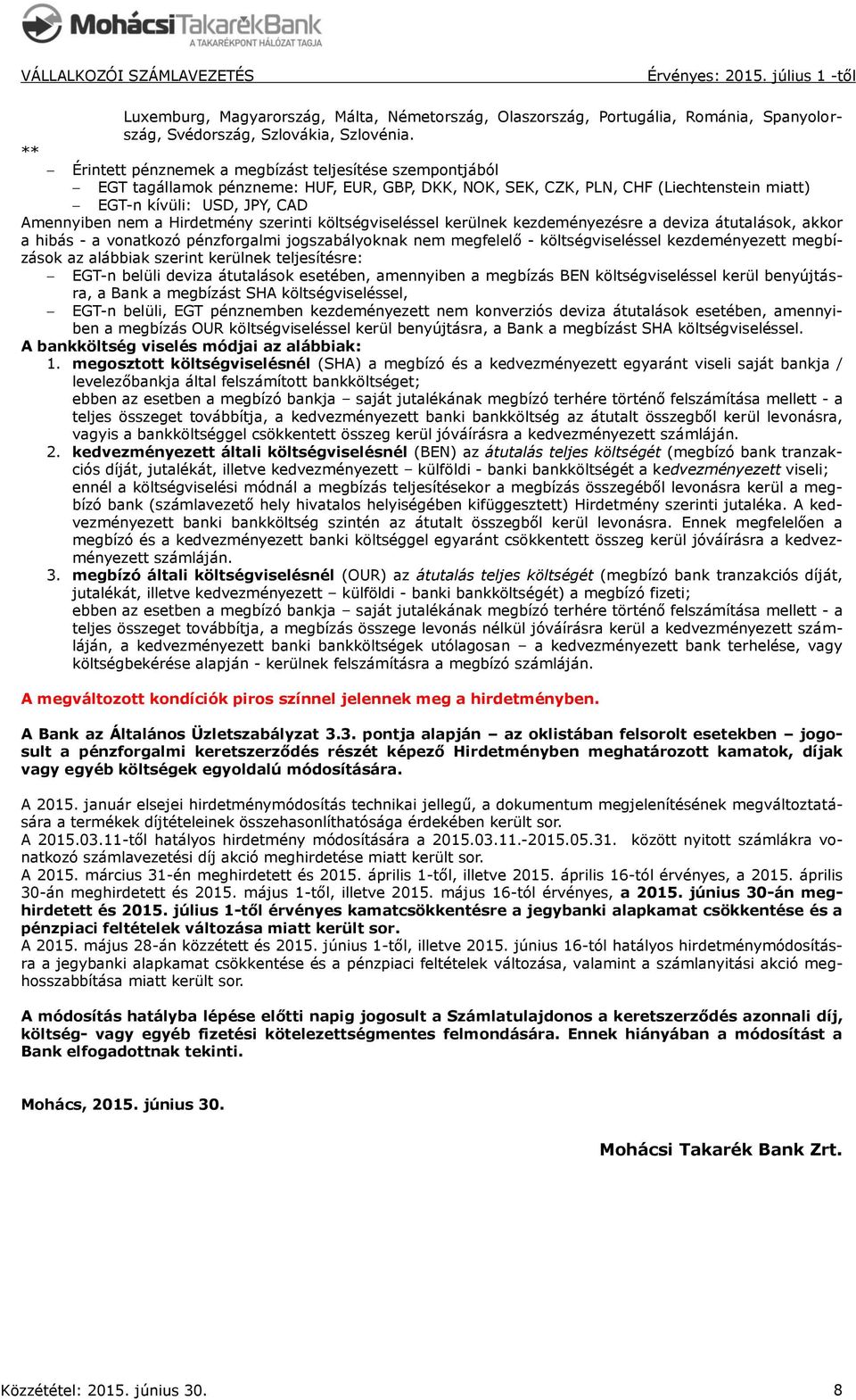 Hirdetmény szerinti költségviseléssel kerülnek kezdeményezésre a deviza átutalások, akkor a hibás - a vonatkozó pénzforgalmi jogszabályoknak nem megfelelő - költségviseléssel kezdeményezett