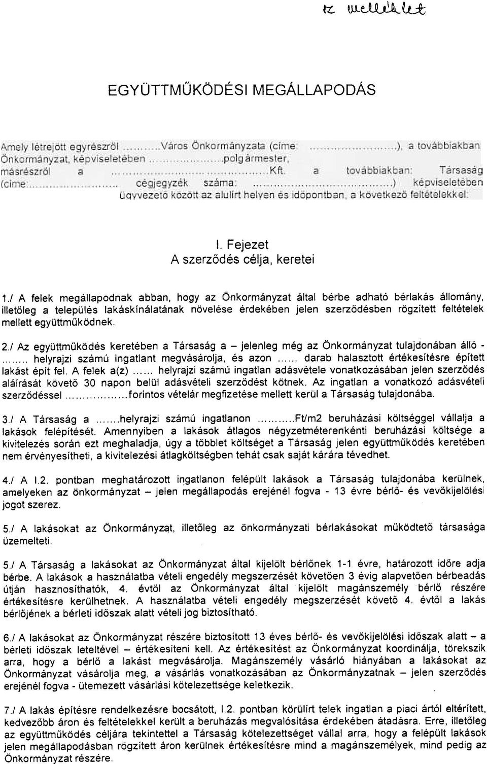 együttmûködnek. 2./ Az együttmûködés keretében a Társaság a - jelenleg még az Önkormányzat tulajdonában álló -.