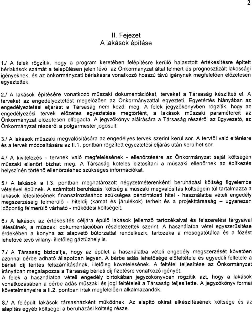 igényeknek, és az önkormányzati bérlakásra vonatkozó hosszú távú igénynek megfelelõen elõzetesen egyeztették. 2.