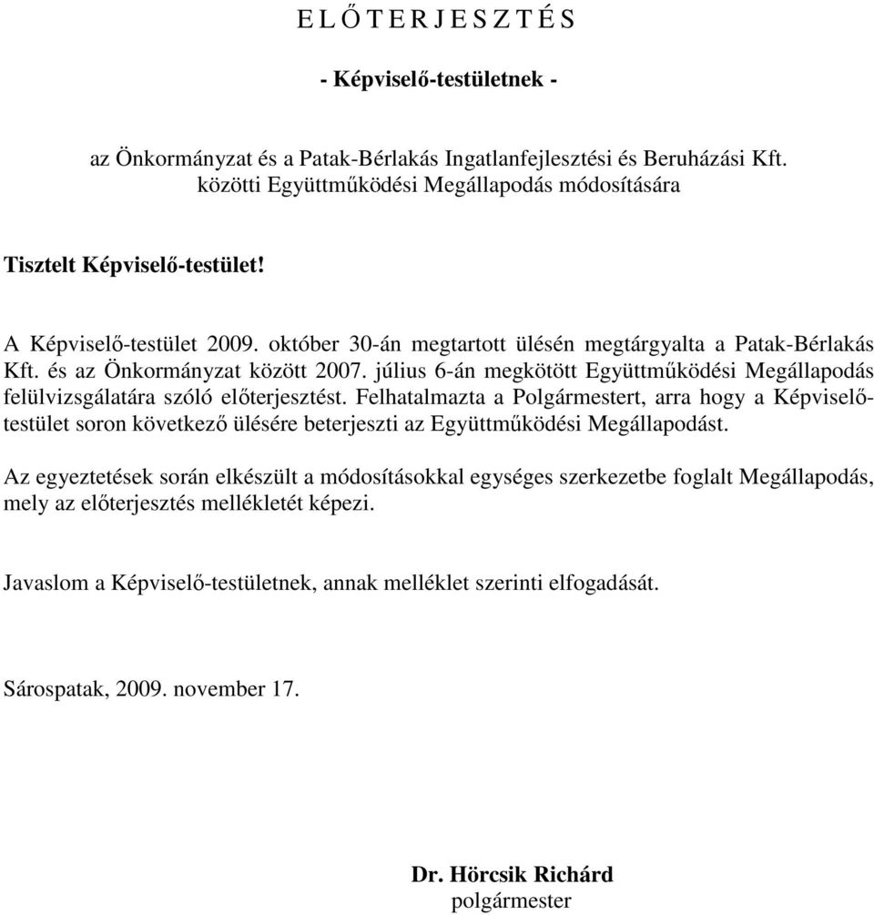 július 6-án megkötött Együttmőködési Megállapodás felülvizsgálatára szóló elıterjesztést.
