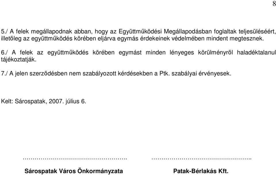 / A felek az együttmőködés körében egymást minden lényeges körülményrıl haladéktalanul tájékoztatják. 7.