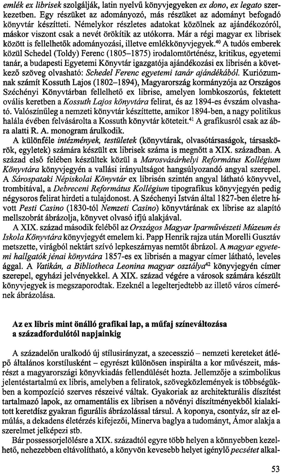 40 A tudós emberek közül Schedel (Toldy) Ferenc (1805-1875) irodalomtörténész, kritikus, egyetemi tanár, a budapesti Egyetemi Könyvtár igazgatója ajándékozási ex librisén a következő szöveg