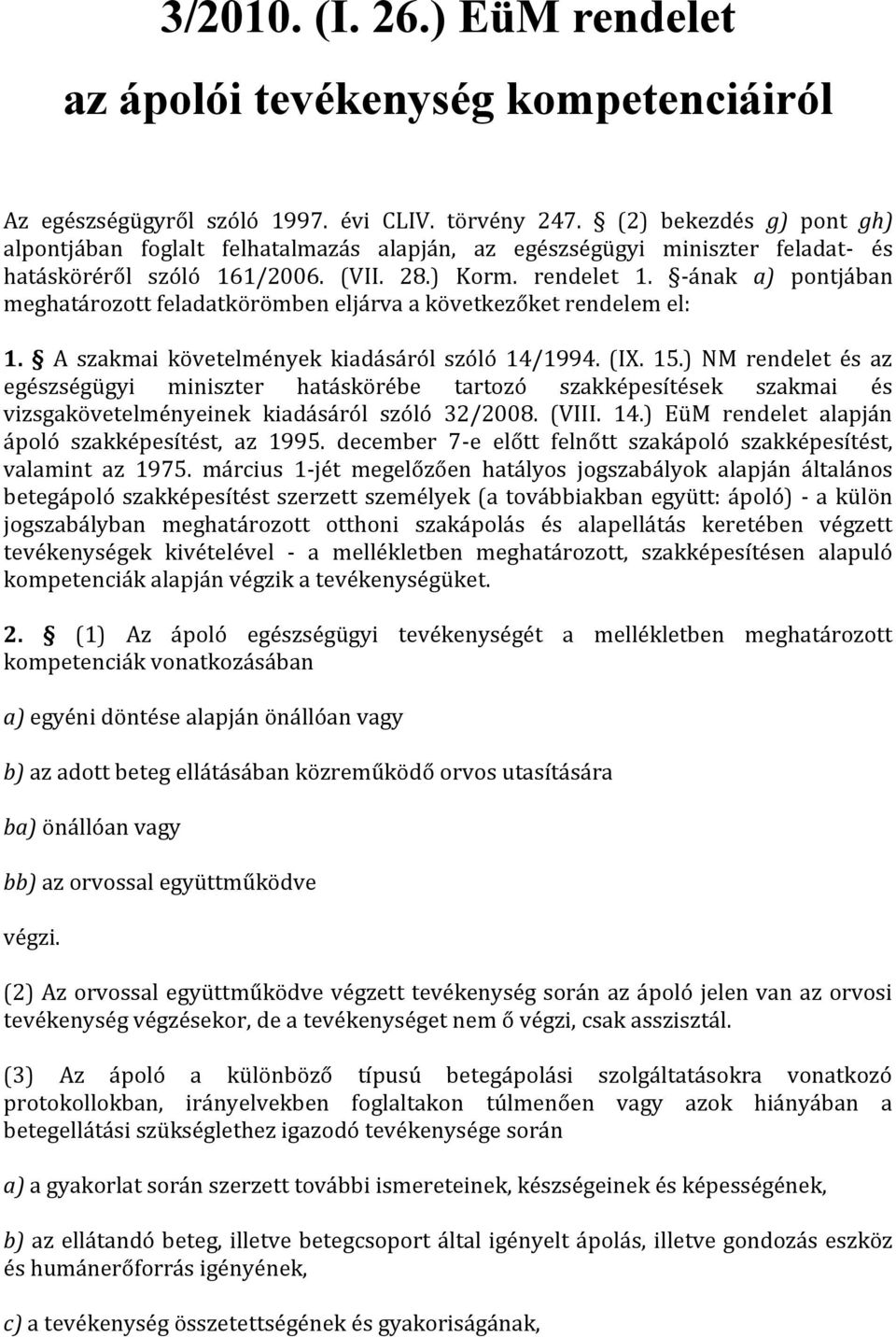 -ának a) pontjában meghatározott feladatkörömben eljárva a következőket rendelem el: 1. A szakmai követelmények kiadásáról szóló 14/1994. (IX. 15.