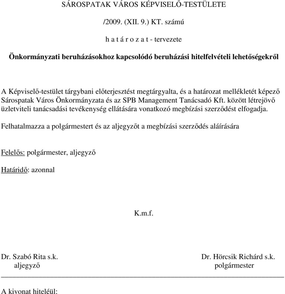 megtárgyalta, és a határozat mellékletét képezı Sárospatak Város Önkormányzata és az SPB Management Tanácsadó Kft.