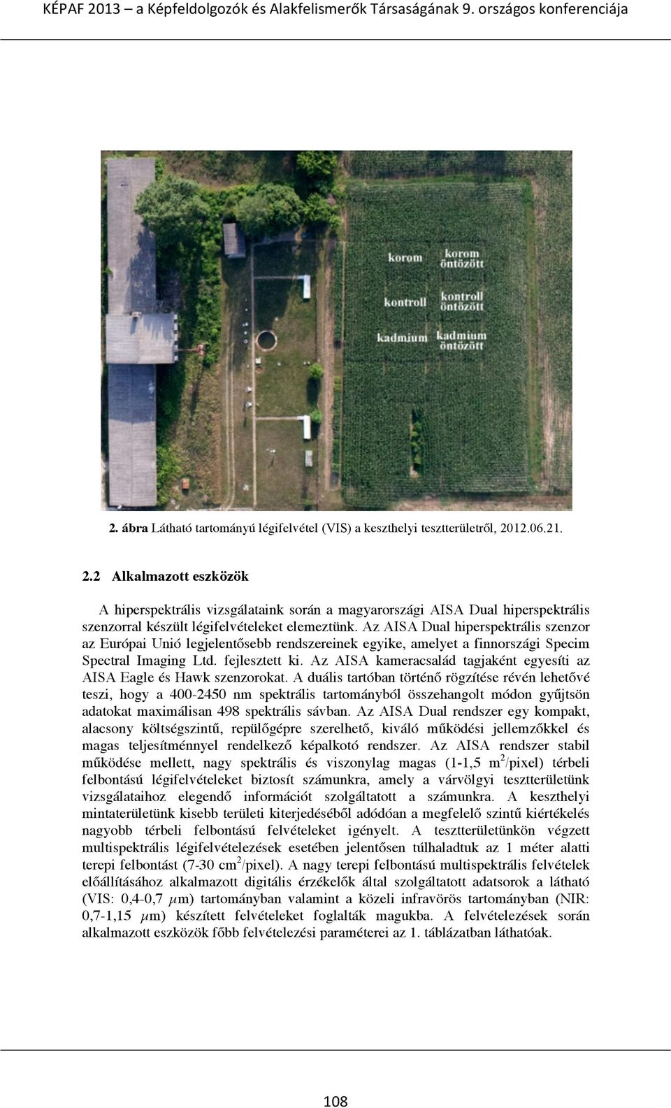 Az AISA Dual hiperspektrális szenzor az Európai Unió legjelentősebb rendszereinek egyike, amelyet a finnországi Specim Spectral Imaging Ltd. fejlesztett ki.