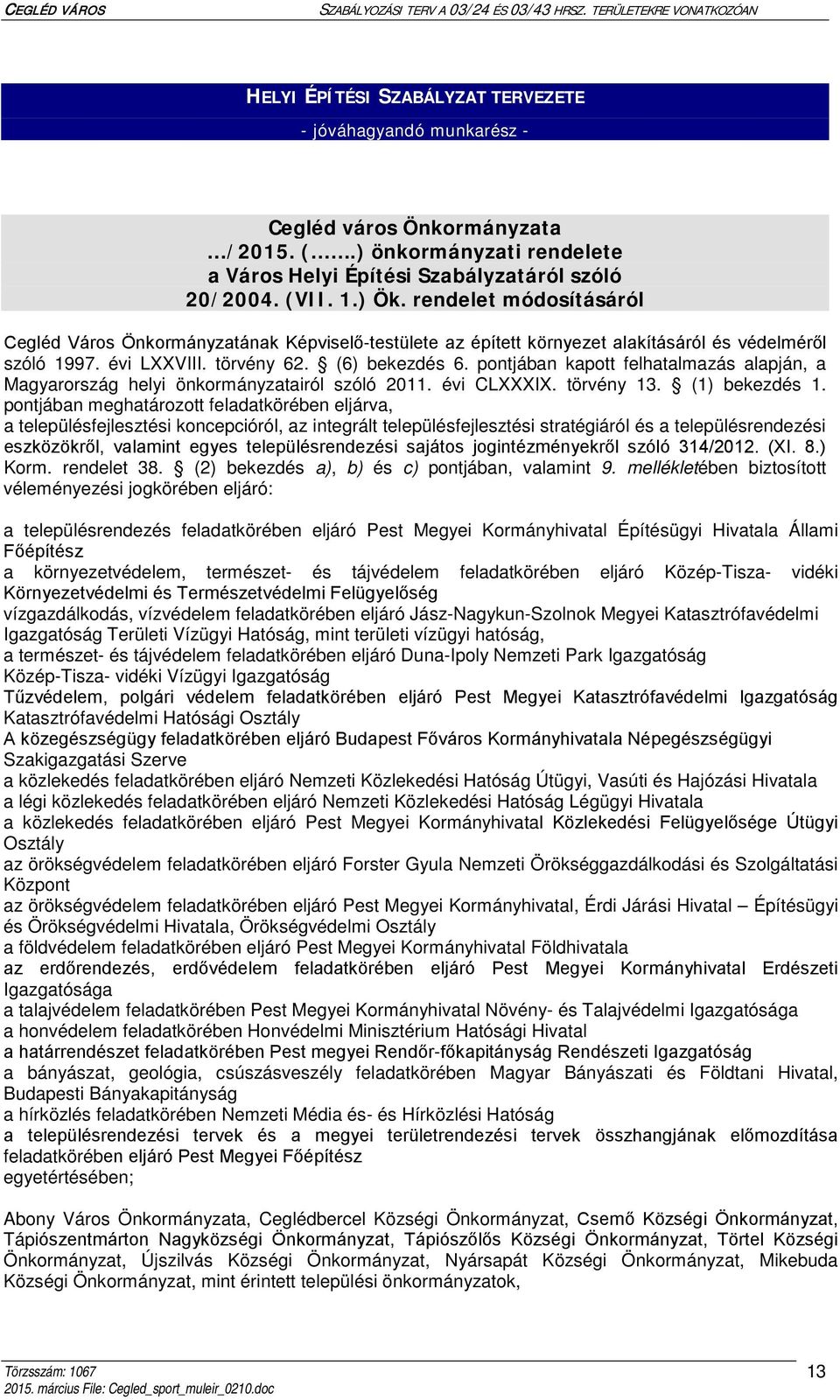 pontjában kapott felhatalmazás alapján, a Magyarország helyi önkormányzatairól szóló 2011. évi CLXXXIX. törvény 13. (1) bekezdés 1.