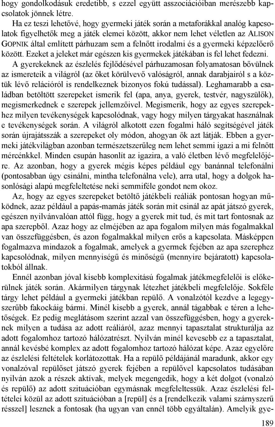 felnőtt irodalmi és a gyermeki képzelőerő között. Ezeket a jeleket már egészen kis gyermekek játékában is fel lehet fedezni.