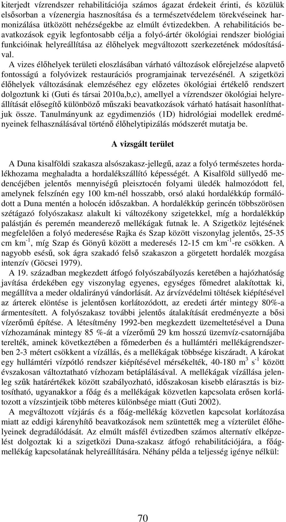 A vizes élőhelyek területi eloszlásában várható változások előrejelzése alapvető fontosságú a folyóvizek restaurációs programjainak tervezésénél.