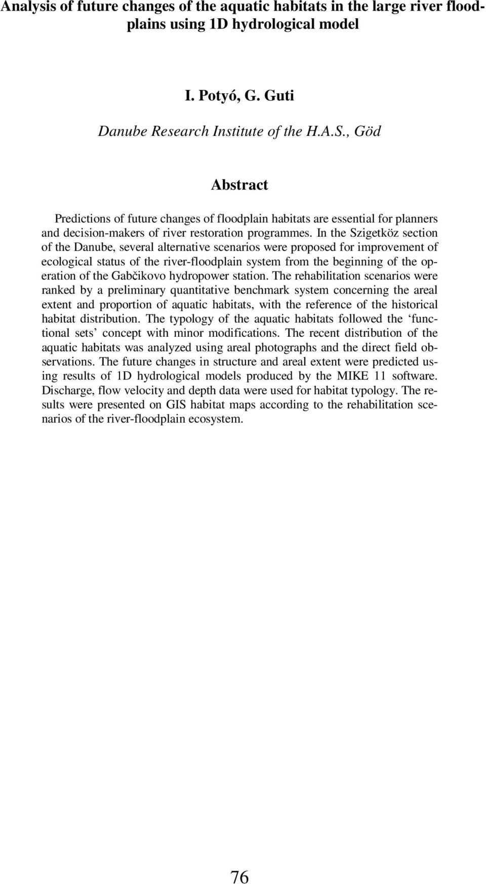 In the Szigetköz section of the Danube, several alternative scenarios were proposed for improvement of ecological status of the river-floodplain system from the beginning of the operation of the