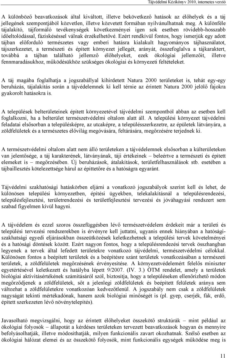 Ezért rendkívül fontos, hogy ismerjük egy adott tájban előforduló természetes vagy emberi hatásra kialakult hagyományos tájhasználatot, tájszerkezetet, a természeti és épített környezet jellegét,