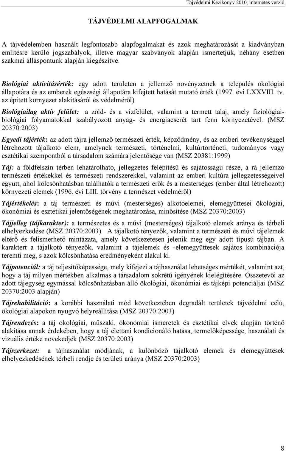 Biológiai aktivitásérték: egy adott területen a jellemző növényzetnek a település ökológiai állapotára és az emberek egészségi állapotára kifejtett hatását mutató érték (1997. évi LXXVIII. tv.