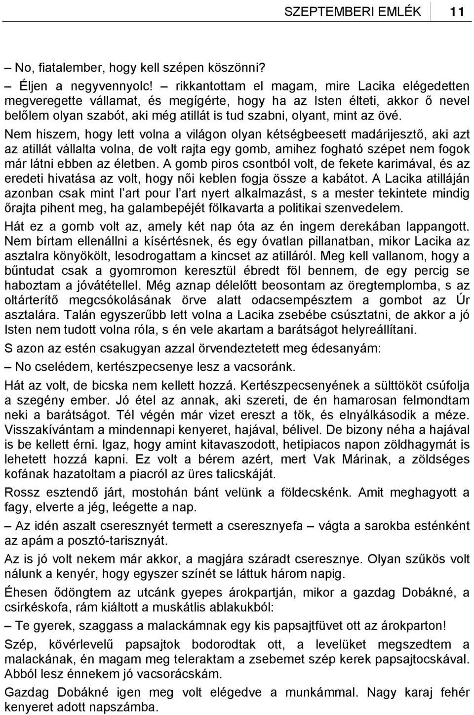 Nem hiszem, hogy lett volna a világon olyan kétségbeesett madárijesztő, aki azt az atillát vállalta volna, de volt rajta egy gomb, amihez fogható szépet nem fogok már látni ebben az életben.