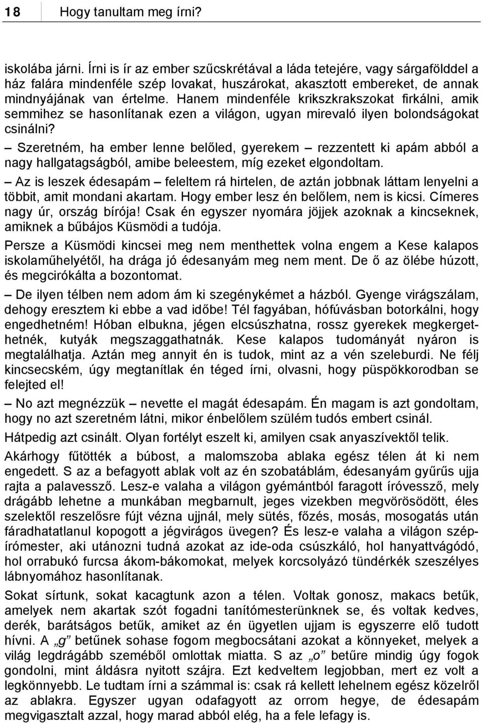 Hanem mindenféle krikszkrakszokat firkálni, amik semmihez se hasonlítanak ezen a világon, ugyan mirevaló ilyen bolondságokat csinálni?