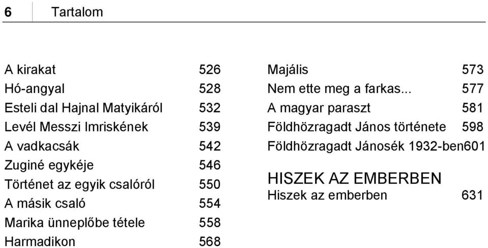 ünneplőbe tétele 558 Harmadikon 568 Majális 573 Nem ette meg a farkas.