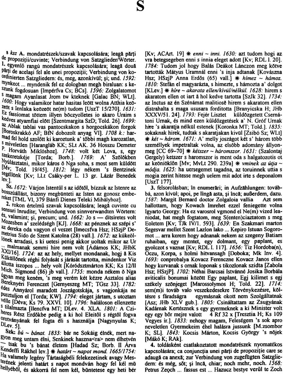 .. myndenik fel ez dologban megh biraluan: s ke- SZün k fogdosuan [ImpérfVa Cs; BCs]. 1596: Zolgalatomot s magam Ayanlasat Jrom tw kteknek [Galac BN; WLt].