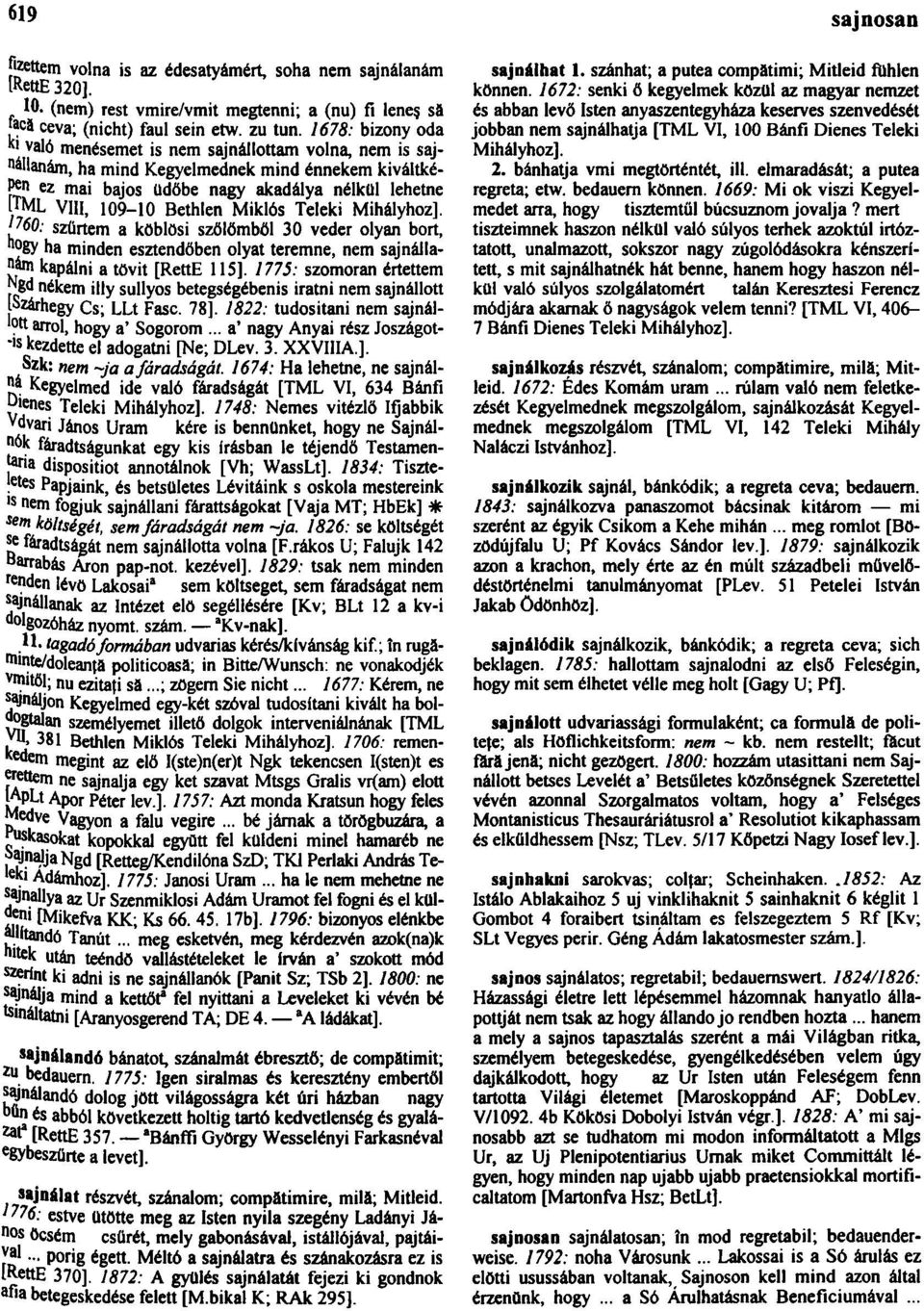 Bethlen Miklós Teleki Mihályhoz]. I? 60: szűrtem a köblösi szőlőmből 30 veder olyan bort, "ogy ha minden esztendőben olyat teremne, nem sajnálla- Mm kapálni a tövit [RettE 115].