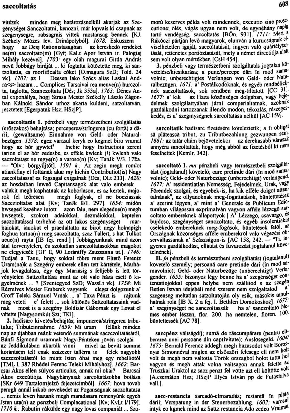 1703: egy oláh magurai Girda András nevű Jobbágy bíráját... ki fogtatta kötöztette meg, ki santzoltatta, es mortificalta eöket [O.magura SzD; Told. 24 vk].