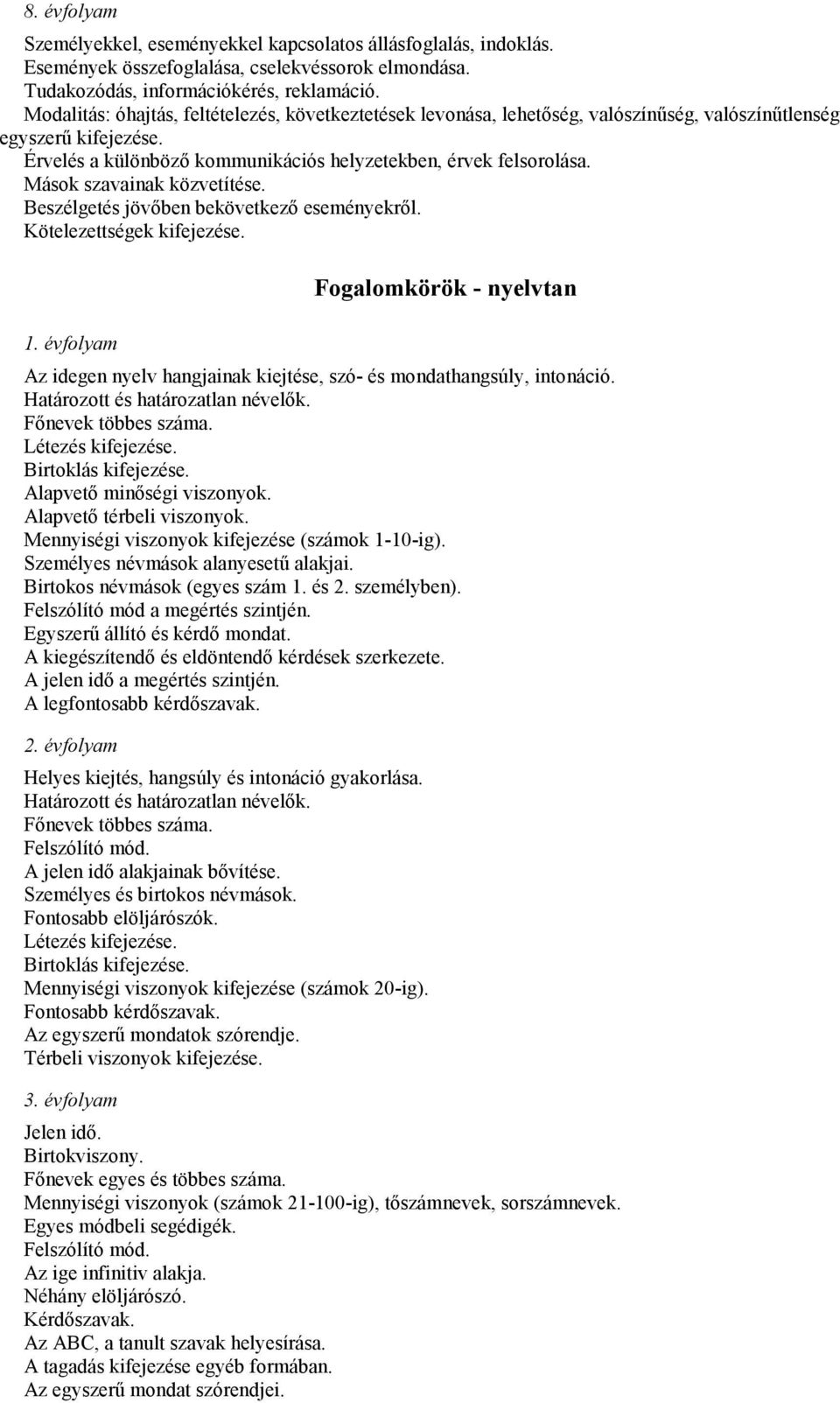 Mások szavainak közvetítése. Beszélgetés jövőben bekövetkező eseményekről. Kötelezettségek kifejezése. 1.