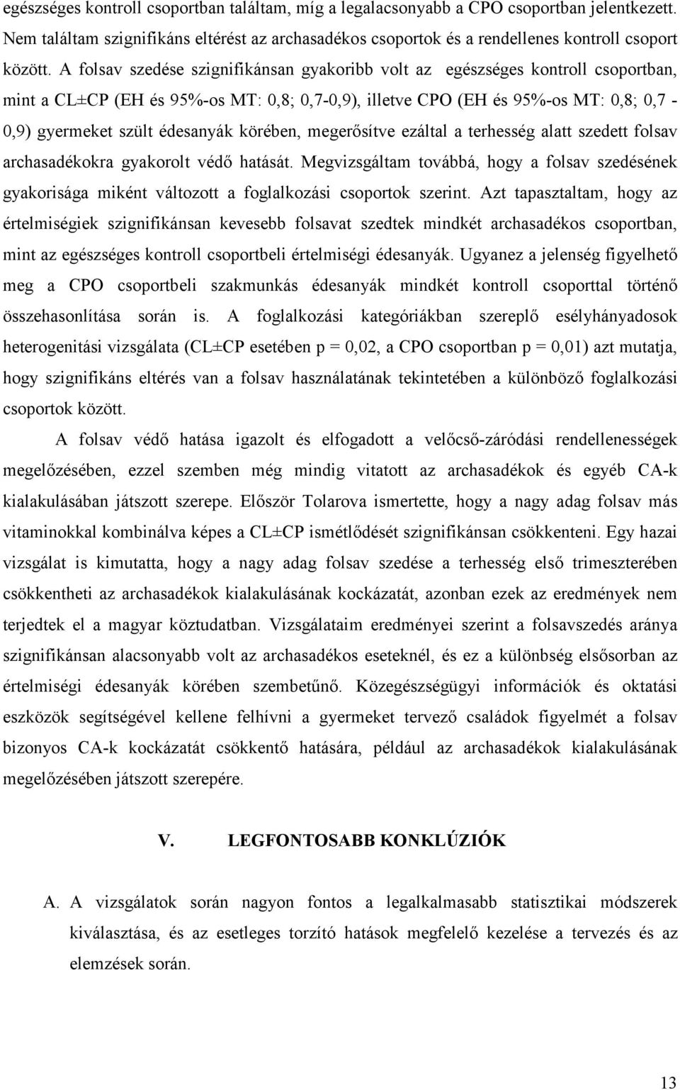 körében, megerősítve ezáltal a terhesség alatt szedett folsav archasadékokra gyakorolt védő hatását.