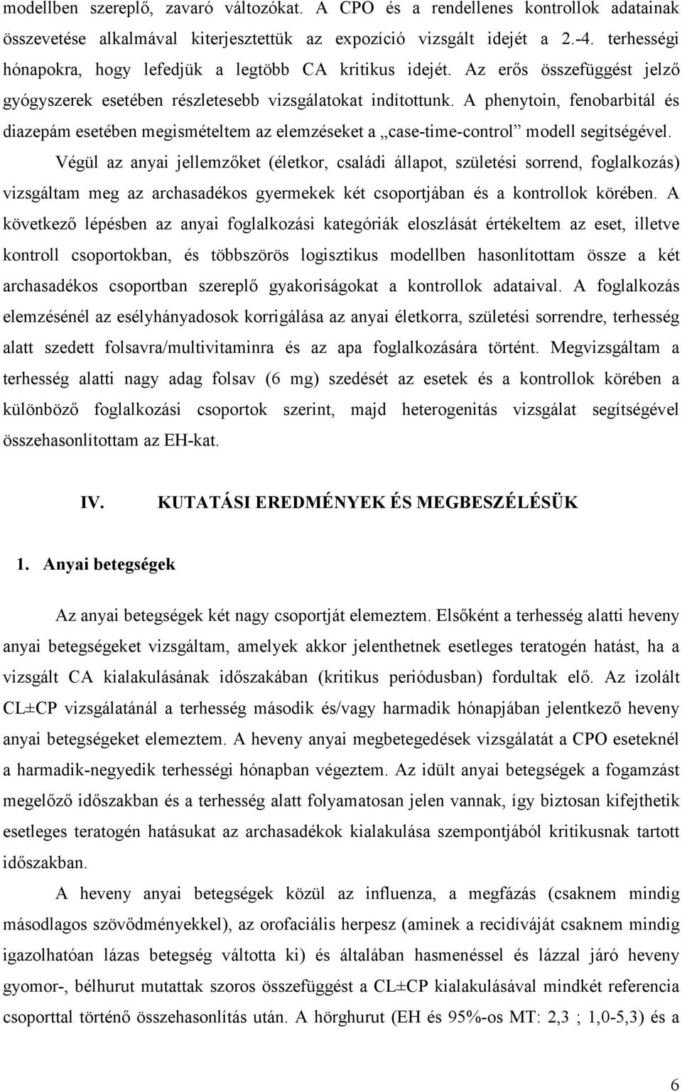 A phenytoin, fenobarbitál és diazepám esetében megismételtem az elemzéseket a case-time-control modell segítségével.