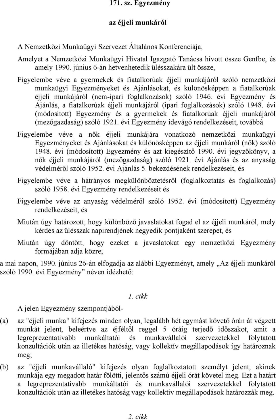 éjjeli munkájáról (nem-ipari foglalkozások) szóló 1946. évi Egyezmény és Ajánlás, a fiatalkorúak éjjeli munkájáról (ipari foglalkozások) szóló 1948.