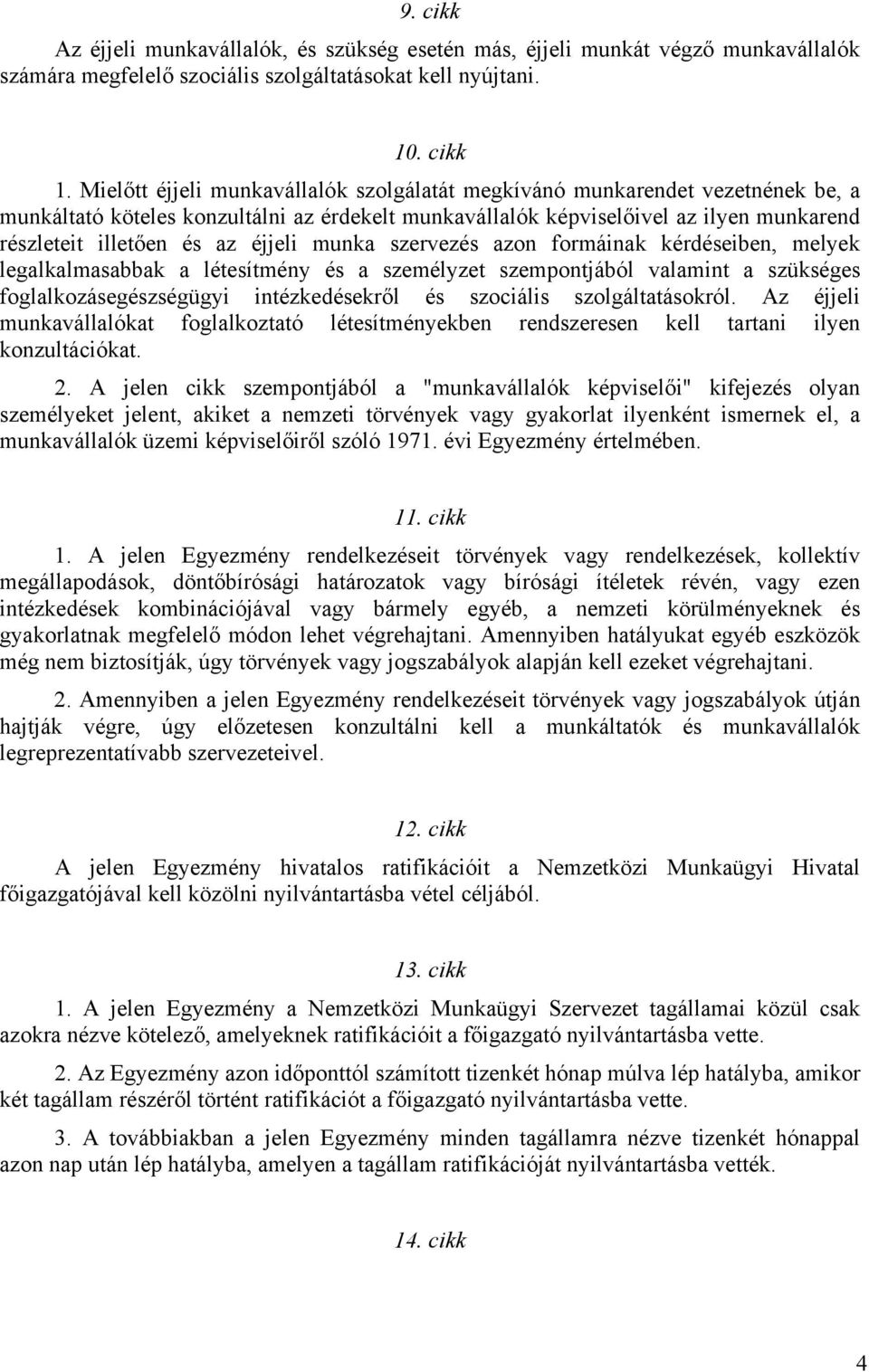 éjjeli munka szervezés azon formáinak kérdéseiben, melyek legalkalmasabbak a létesítmény és a személyzet szempontjából valamint a szükséges foglalkozásegészségügyi intézkedésekről és szociális