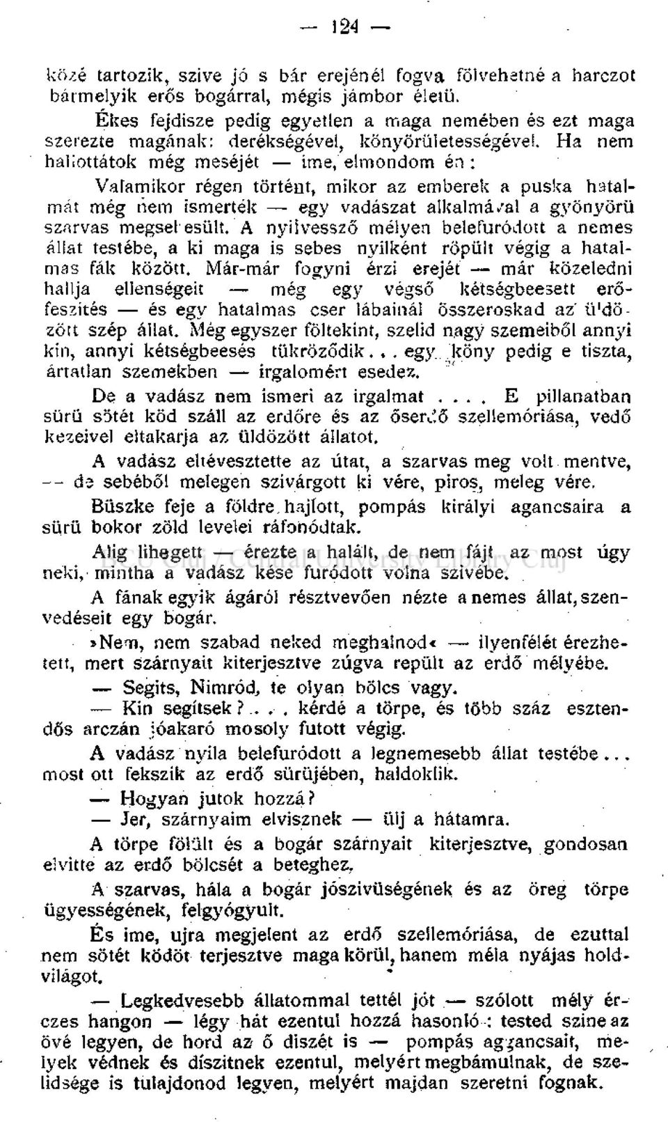 Valamikor régen történt, mikor az emberek a puska hatalmát még nem ismerték egy vadászat alkalma/al a gyönyörű szarvas megsebesült.