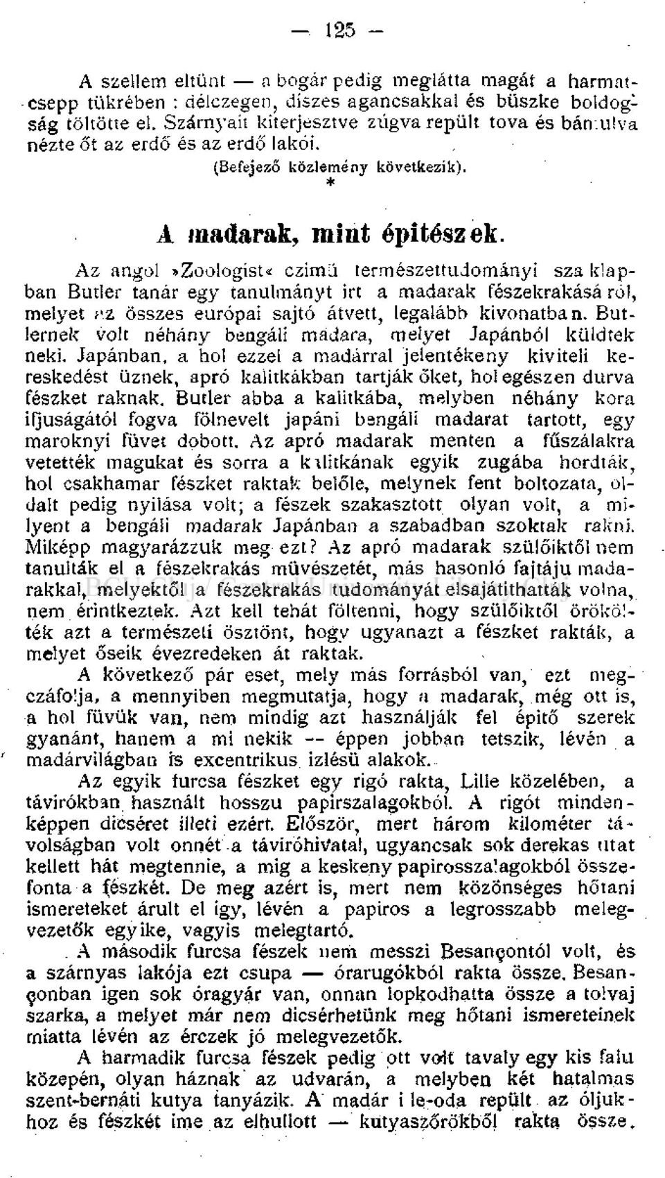 Az angol»zoologist«czimü természettudományi sza klapban Butler tanár egy tanulmányt irt a madarak fészekrakása ró!, melyet ;\z összes európai sajtó átvett, legalább kivonatban.