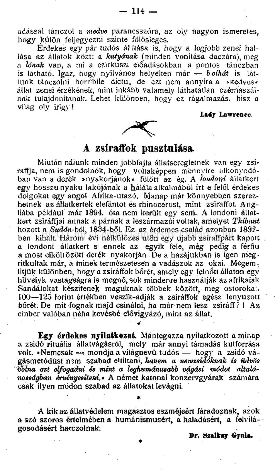 Jgaz, hogy nyilvános helyeken már bolhát is láttunk tánczolni horribile dictu, de ezt nem annyira a»kedves«állat zenei érzékének, mint inkább valamely láthatatlan czérnaszáinak tulajdonítanak.