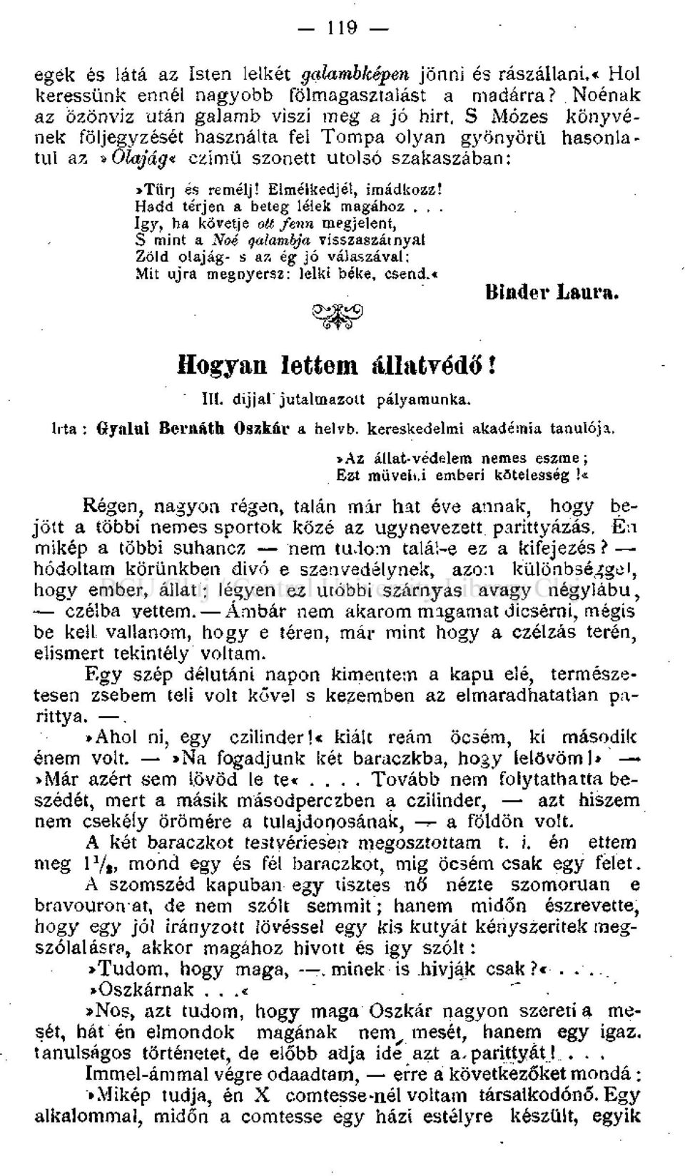 .. így, ha követje ott fenn megjelent, S mint a Noé qalambja visszaszátnyal Zöld olajág- s az ég jó válaszával: Mit újra megnyersz: lelki béke, csend.«binder Laura. Hogyan lettem állatyédő! III.