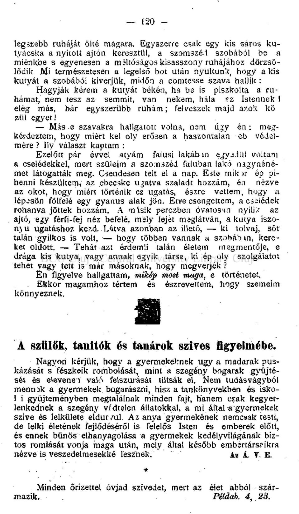 nyúltunk, hogy a kis kutyát a szobából kiverjük, midőn a comtesse szava hallik : Hagyják kérem a kutyát békén, ha bs is piszkolta a ruhámat, nem tesz az semmit, van nekem, hála sz Istennek 1 elég