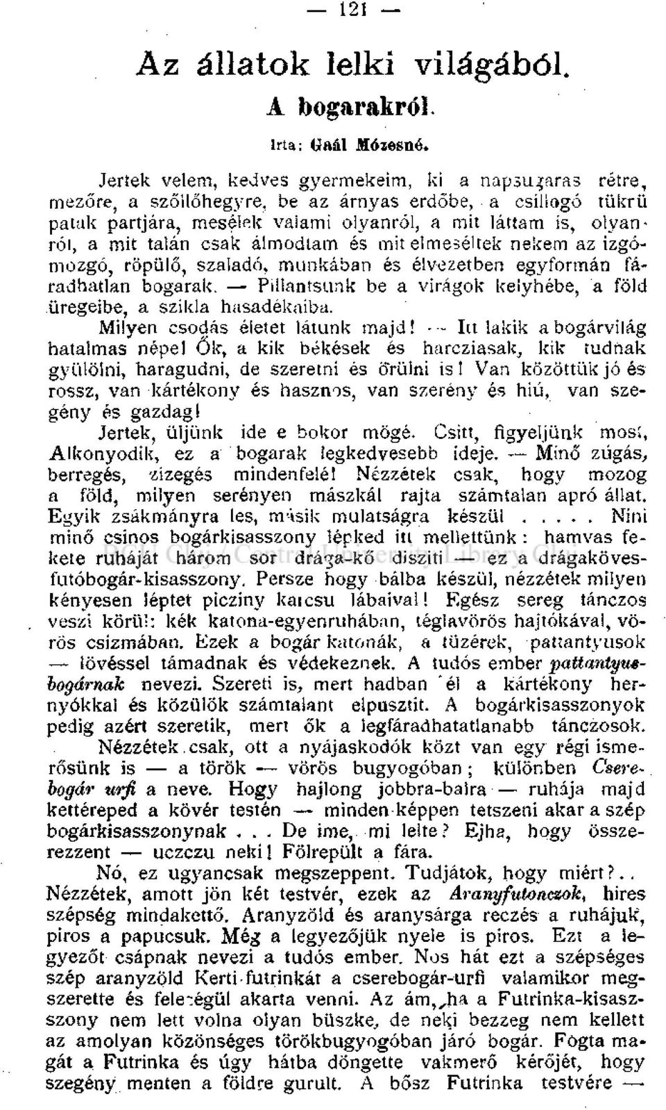 csak álmodtam és mit elmeséltek nekem az izgómozgó, röpülő, szaladó, munkában és élvezetben egyformán fáradhatlan bogarak. Pillantsunk be a virágok keiyhébe, a föld üregeibe, a szikla hasadékaiba.