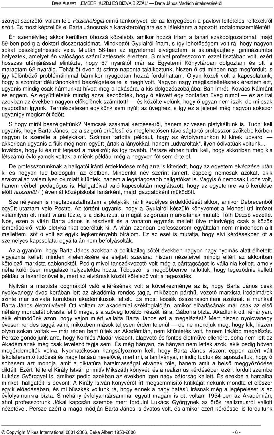 Én személyileg akkor kerültem őhozzá közelebb, amikor hozzá írtam a tanári szakdolgozatomat, majd 59-ben pedig a doktori disszertációmat.