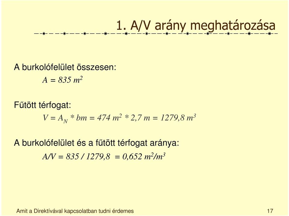 burkolófelület és a fűtött térfogat aránya: A/V = 835 / 1279,8 =