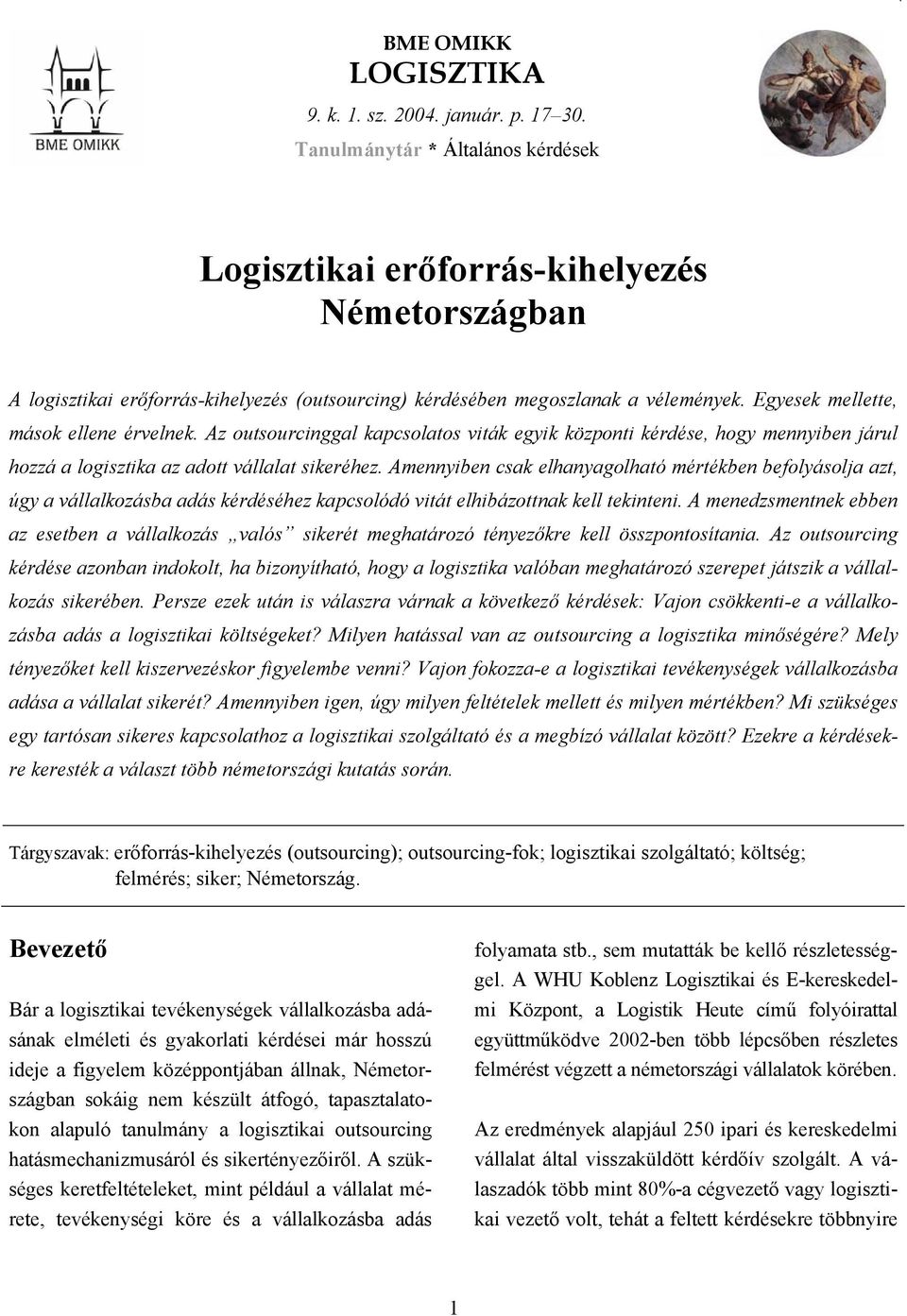 Egyesek mellette, mások ellene érvelnek. Az outsourcinggal kapcsolatos viták egyik központi kérdése, hogy mennyiben járul hozzá a logisztika az adott vállalat sikeréhez.