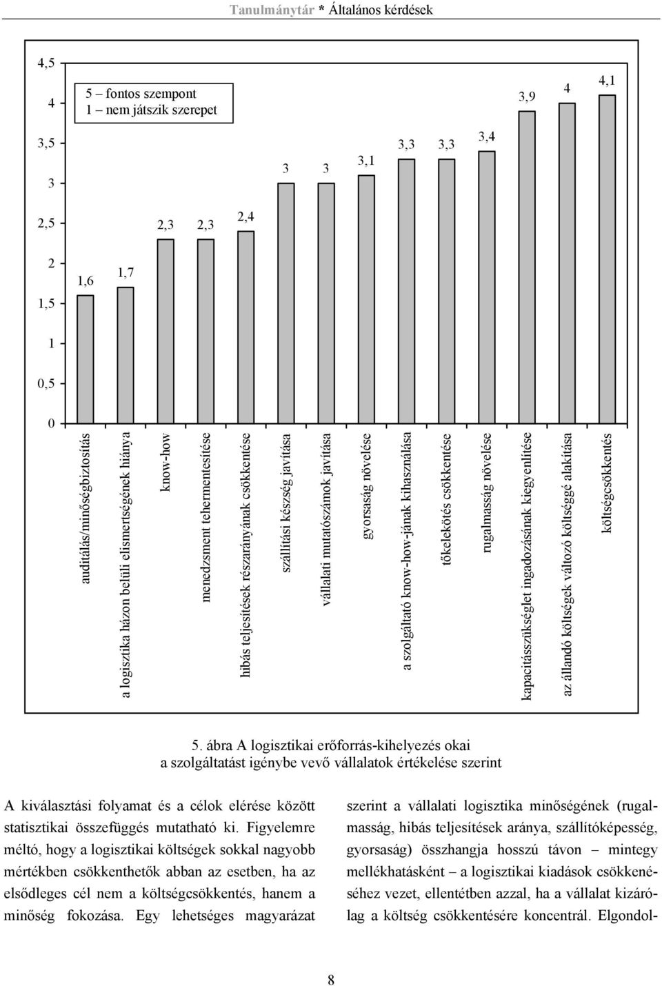 kihasználása tőkelekötés csökkentése rugalmasság növelése kapacitásszükséglet ingadozásának kiegyenlítése az állandó költségek változó költséggé alakítása költségcsökkentés 5.