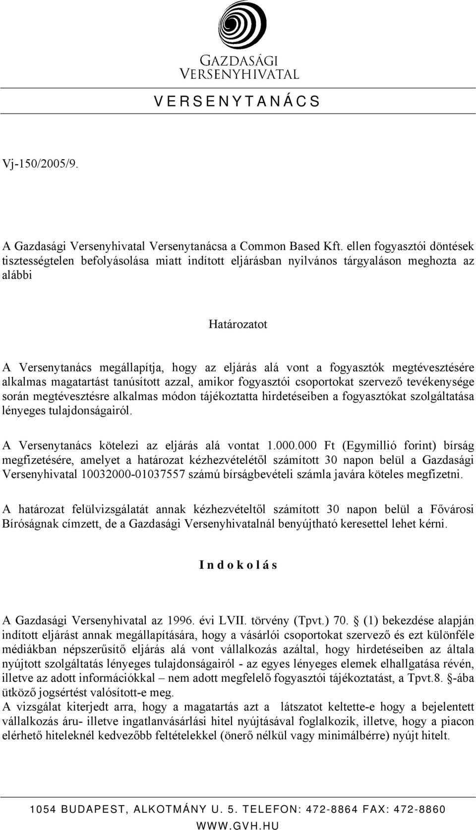 fogyasztók megtévesztésére alkalmas magatartást tanúsított azzal, amikor fogyasztói csoportokat szervező tevékenysége során megtévesztésre alkalmas módon tájékoztatta hirdetéseiben a fogyasztókat