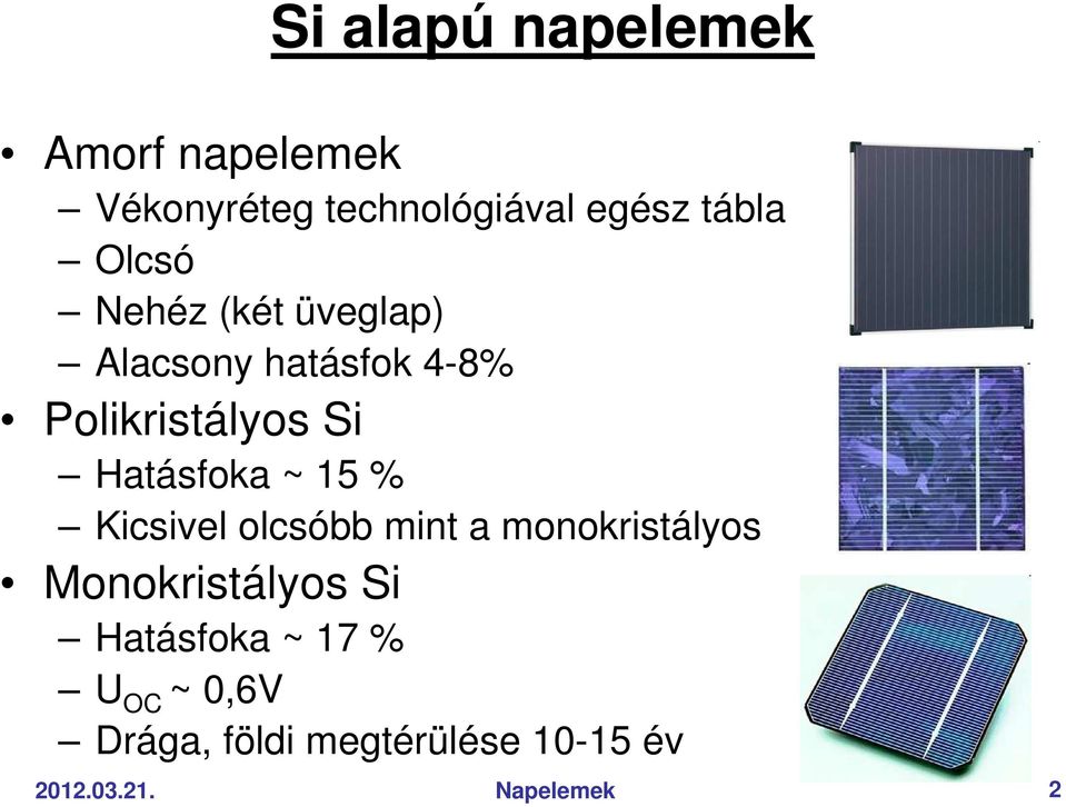 Hatásfoka ~ 15 % Kicsivel olcsóbb mint a monokristályos Monokristályos Si