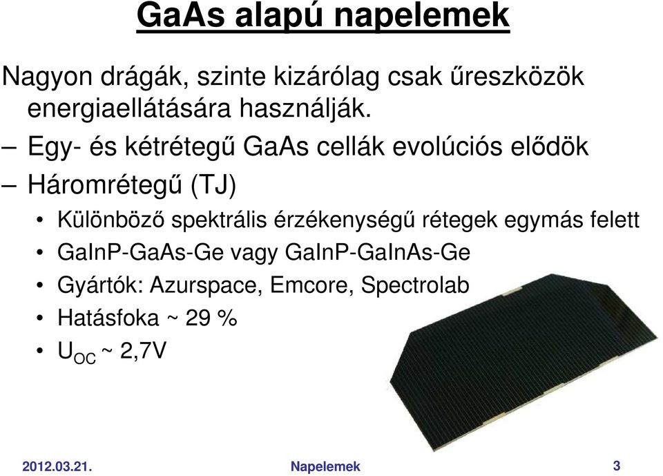 Egy- és kétrétegő GaAs cellák evolúciós elıdök Háromrétegő (TJ) Különbözı spektrális