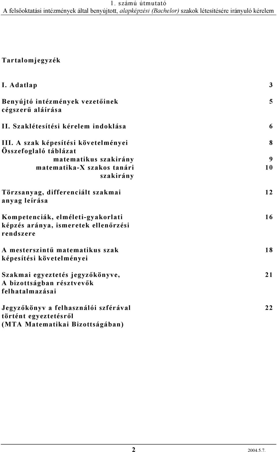 Törzsanyag, differenciált szakmai anyag leírása Kompetenciák, elméleti-gyakorlati képzés aránya, ismeretek ellenőrzési rendszere A mesterszintű matematikus szak képesítési