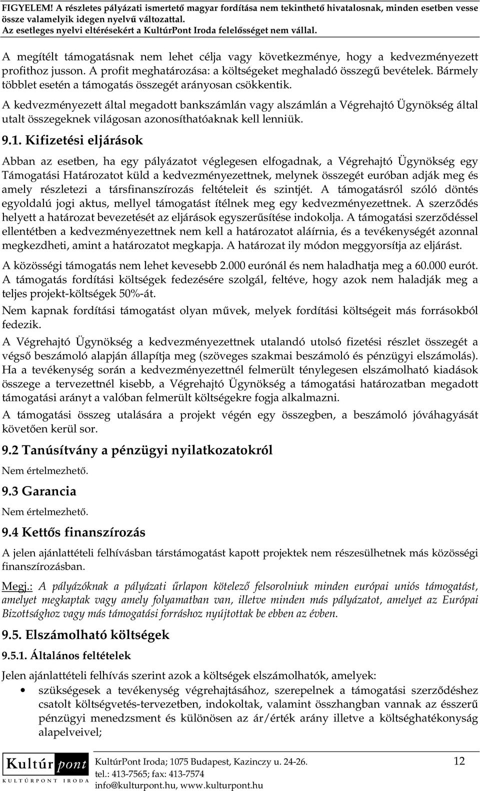 A kedvezményezett által megadott bankszámlán vagy alszámlán a Végrehajtó Ügynökség által utalt összegeknek világosan azonosíthatóaknak kell lenniük. 9.1.