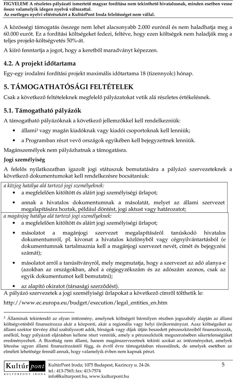 A projekt idıtartama Egy-egy irodalmi fordítási projekt maximális idıtartama 18 (tizennyolc) hónap. 5.