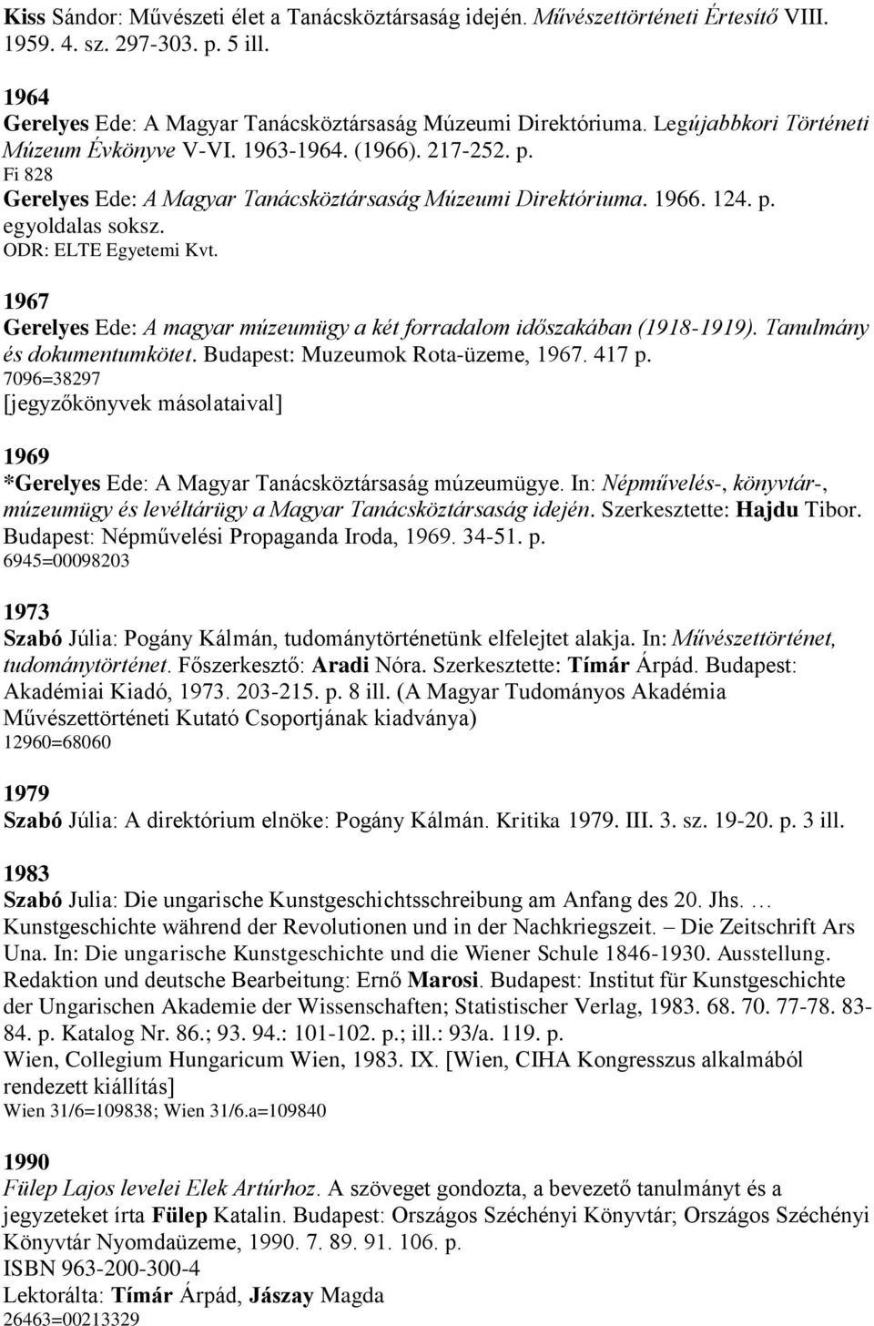 ODR: ELTE Egyetemi Kvt. 1967 Gerelyes Ede: A magyar múzeumügy a két forradalom időszakában (1918-1919). Tanulmány és dokumentumkötet. Budapest: Muzeumok Rota-üzeme, 1967. 417 p.