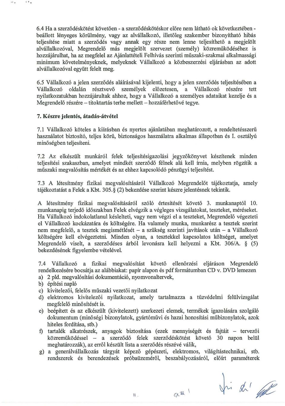 a szerz6des vagy annak egy resze nem lenne teljesithet6 a megje16lt alvallalkoz6val, Megrendel6 mas megje16lt szervezet (szemely) kozremiikodesehez is hozzajarulhat, ha az megfelel az Ajanlatteteli