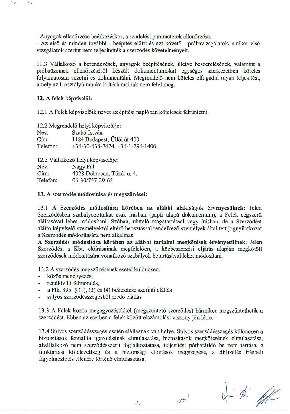 3 Vallalkoz6 a berendezesek, anyagok beepitesenek, illetve beszerelesenek, valamint a pr6baiizemek ellen6rzeser61 kesziilt dokumentmnokat egyseges szerkezetben k6teles folyamatosan vezetni es