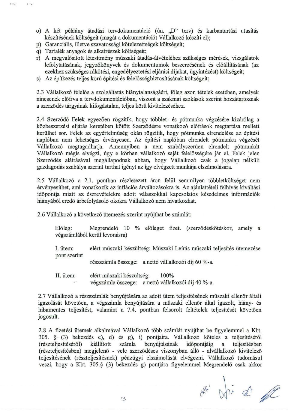 alkatreszek kiiltsegeit; r) A megvai6sitott Ietesitmeny miiszaki atadas-atvetelehez sziikseges meresek, vizsgalatok lefolytatasanak, jegyz6kiinyvek es dokumentumok beszerzesenek es el6allitasanak (az