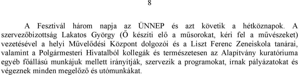 Művelődési Központ dolgozói és a Liszt Ferenc Zeneiskola tanárai, valamint a Polgármesteri Hivatalból kollegák és