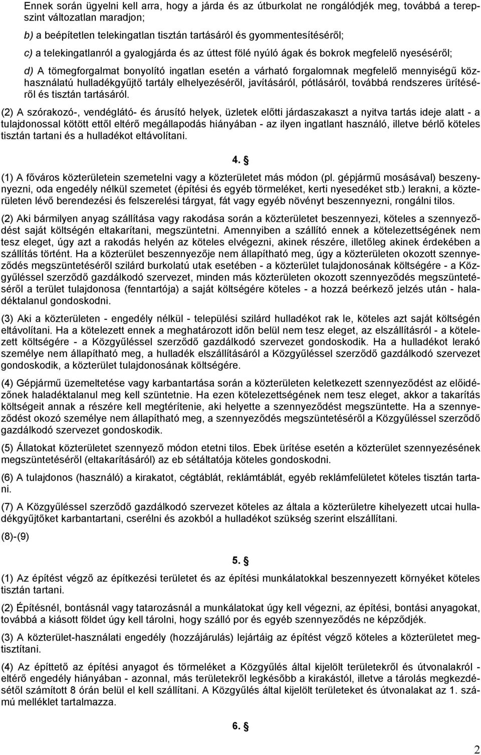 hulladékgyűjtő tartály elhelyezéséről, javításáról, pótlásáról, továbbá rendszeres ürítéséről és tisztán tartásáról.