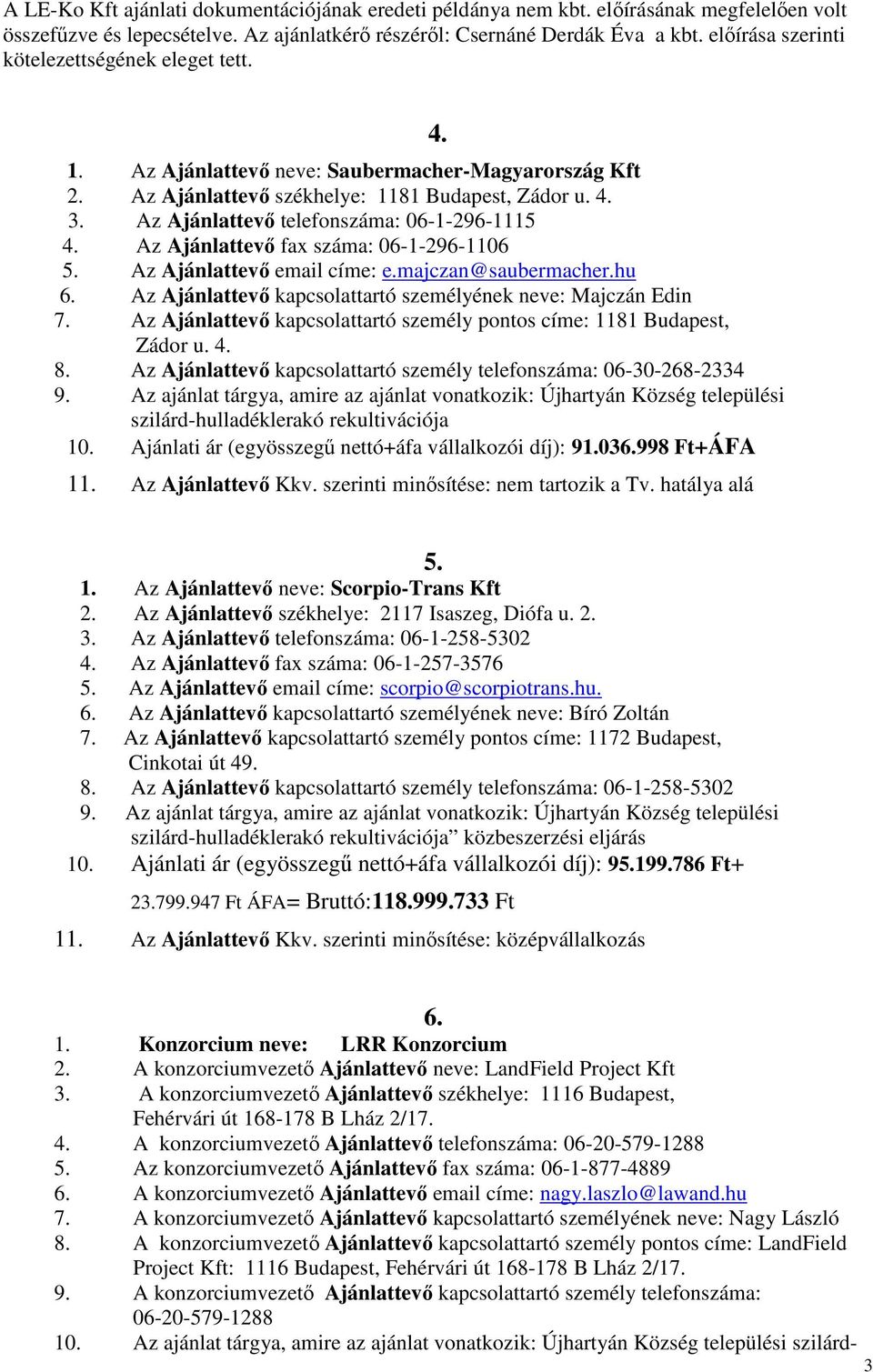 Az Ajánlattevő telefonszáma: 06-1-296-1115 4. Az Ajánlattevő fax száma: 06-1-296-1106 5. Az Ajánlattevő email címe: e.majczan@saubermacher.hu 6.